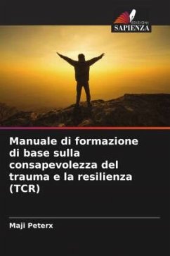 Manuale di formazione di base sulla consapevolezza del trauma e la resilienza (TCR) - Peterx, Maji