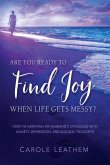 Are You Ready to Find Joy in Your Messy Life?