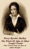 Percy Bysshe Shelley - The Witch Of Atlas & Other Longer Poems: &quote;Our sweetest songs are those of saddest thought.&quote;