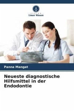 Neueste diagnostische Hilfsmittel in der Endodontie - Mangat, Panna