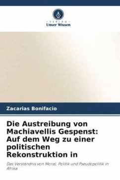 Die Austreibung von Machiavellis Gespenst: Auf dem Weg zu einer politischen Rekonstruktion in - Bonifacio, Zacarias