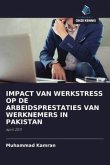 IMPACT VAN WERKSTRESS OP DE ARBEIDSPRESTATIES VAN WERKNEMERS IN PAKISTAN