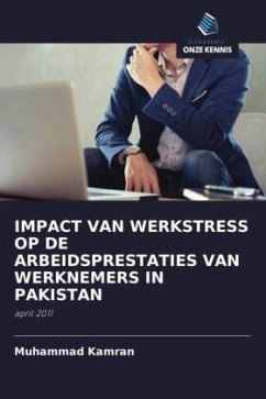 IMPACT VAN WERKSTRESS OP DE ARBEIDSPRESTATIES VAN WERKNEMERS IN PAKISTAN - Kamran, Muhammad