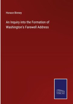 An Inquiry into the Formation of Washington's Farewell Address - Binney, Horace