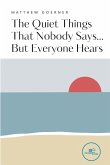 The Quiet Things That Nobody Says... But Everyone Hears