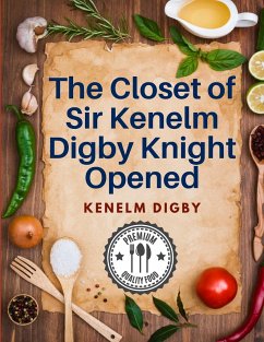 The Closet of Sir Kenelm Digby Knight Opened - Kenelm Digby