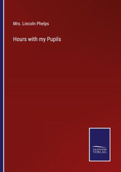 Hours with my Pupils - Phelps, Lincoln