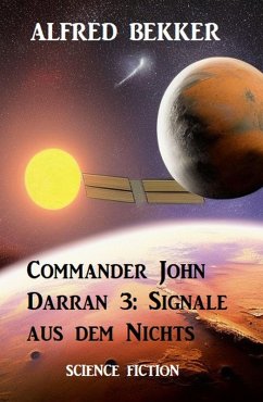 Commander John Darran 3: Signale aus dem Nichts (eBook, ePUB) - Bekker, Alfred