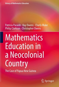 Mathematics Education in a Neocolonial Country: The Case of Papua New Guinea (eBook, PDF) - Paraide, Patricia; Owens, Kay; Muke, Charly; Clarkson, Philip; Owens, Christopher
