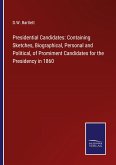 Presidential Candidates: Containing Sketches, Biographical, Personal and Political, of Promiment Candidates for the Presidency in 1860