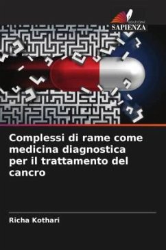 Complessi di rame come medicina diagnostica per il trattamento del cancro - Kothari, Richa