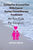 Caring For A Loved One With Cancer & Chemotherapy Treatment: An Easy Guide for Caregivers (eBook, ePUB)