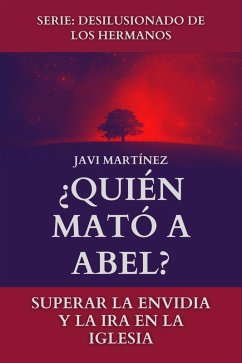 Cover ¿Quién Mató A Abel?: Superar La Envidia Y La Ira En La Iglesia (eBook, ePUB)
