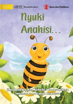 The Bee is Feeling... - Nyuki Anahisi... - Wanasundera, Michelle