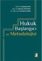Hukuk Baslangici ve Metodolojisi - Avci, Mustafa; Ülker, Ibrahim; Aykanat, Mehmet