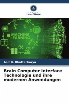 Brain Computer Interface Technologie und ihre modernen Anwendungen - Bhattacharya, Asit B.