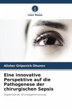 Eine innovative Perspektive auf die Pathogenese der chirurgischen Sepsis - Ohunov, Alisher Oripovich