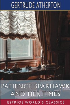 Patience Sparhawk and Her Times (Esprios Classics) - Atherton, Gertrude