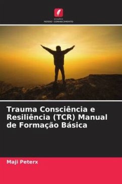 Trauma Consciência e Resiliência (TCR) Manual de Formação Básica - Peterx, Maji