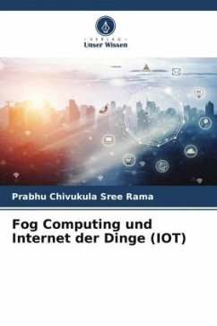 Fog Computing und Internet der Dinge (IOT) - Chivukula Sree Rama, Prabhu