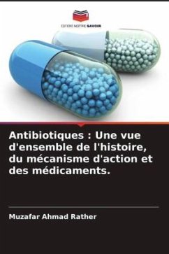 Antibiotiques : Une vue d'ensemble de l'histoire, du mécanisme d'action et des médicaments. - Rather, Muzafar Ahmad