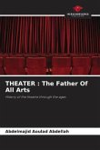 THEATER : The Father Of All Arts