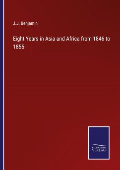 Eight Years in Asia and Africa from 1846 to 1855 - Benjamin, J. J.