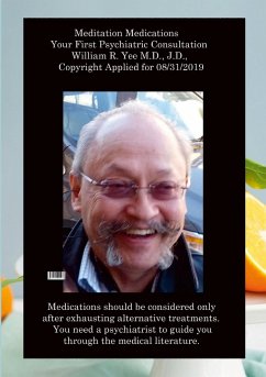 Meditation Medications Your First Psychiatric Consultation William R. Yee M.D., J.D., Copyright Applied for 08/31/2019 - Yee, William