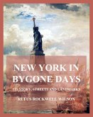 New York In Bygone Days - Its Story, Streets And Landmarks (eBook, ePUB)