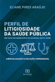 Perfil de litigiosidade da saúde pública em face do município de Goiânia (2016-2020) (eBook, ePUB)