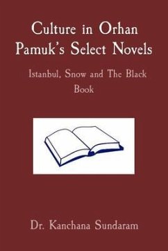 Culture in Orhan Pamuk's Select Novels Istanbul, Snow and The Black Book (eBook, ePUB) - Sundaram, Kanchana