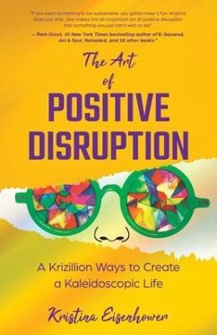 The Art of Positive Disruption (eBook, ePUB) - Eisenhower, Kristina