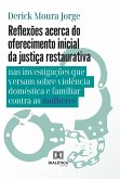Reflexões acerca do oferecimento inicial da justiça restaurativa nas investigações que versam sobre violência doméstica e familiar contra as mulheres (eBook, ePUB)