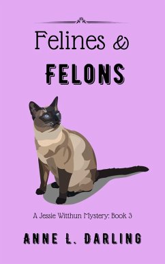 Felines & Felons: A Jessie Witthun Mystery, Book 3 (Jessie Witthun Mysteries, #3) (eBook, ePUB) - Darling, Anne L.