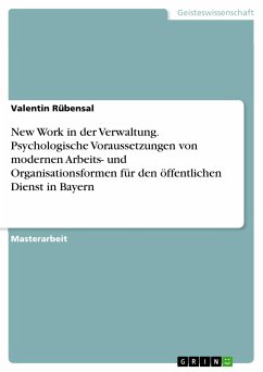 New Work in der Verwaltung. Psychologische Voraussetzungen von modernen Arbeits- und Organisationsformen für den öffentlichen Dienst in Bayern (eBook, PDF) - Rübensal, Valentin