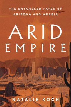 Arid Empire (eBook, ePUB) - Koch, Natalie