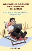 Comment Gagner de L'Argent en Ligne : Création de Produit, Mindset, Productivité (eBook, ePUB)