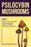 Psilocybin Mushrooms: 3 in 1: How to Grow Psilocybin Mushrooms, Field Guide and Safe Use (Medicinal Mushrooms, #1) (eBook, ePUB)
