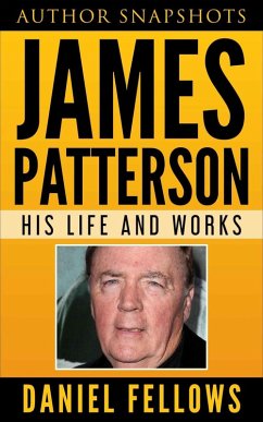 James Patterson: His Life and Works (Author SnapShots, #1) (eBook, ePUB) - Fellows, Daniel