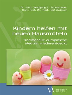 Kindern helfen mit neuen Hausmitteln (eBook, ePUB) - Schuhmayer, Wolfgang A.; Zwiauer, Karl