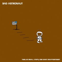 Twelve Small Steps,One Giant Disappointment - Bad Astronaut