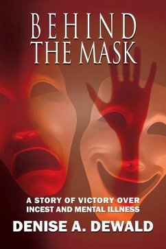 Behind the Mask: A Story of Victory Over Incest and Mental Illness (eBook, ePUB) - Dewald, Denise A.
