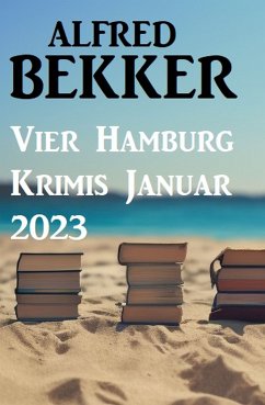 Vier Hamburg Krimis Januar 2023 (eBook, ePUB) - Bekker, Alfred