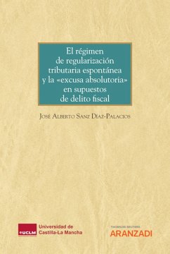 El régimen de regularización tributaria espontánea y la «excusa absolutoria» en supuestos de delito fiscal (eBook, ePUB) - Sanz Díaz-Palacios, José Alberto