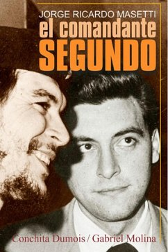 Jorge Ricardo Masetti. El Comandante Segundo (eBook, ePUB) - Dumois, Conchita; Molina, Gabriel