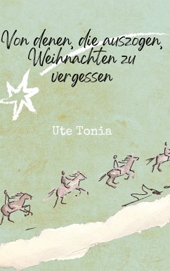 Von denen, die auszogen, Weihnachten zu vergessen (eBook, ePUB) - Tonia, Ute