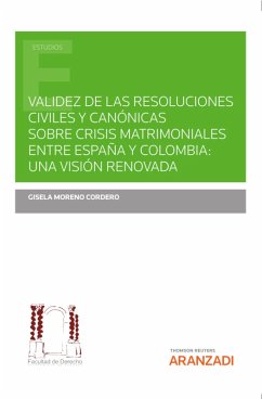 Validez de las resoluciones civiles y canónicas sobre crisis matrimoniales entre España y Colombia: una visión renovada (eBook, ePUB) - Moreno Cordero, Gisela