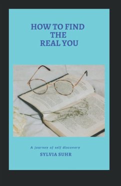 How to Find the Real You (eBook, ePUB) - Suhr, Sylvia