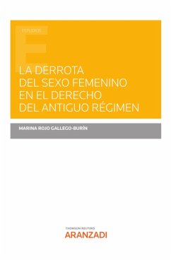 La derrota del sexo femenino en el derecho del Antiguo Régimen (eBook, ePUB) - Rojo Gallego-Burín, Marina