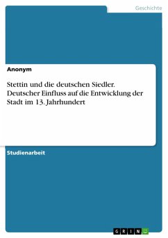 Stettin und die deutschen Siedler. Deutscher Einfluss auf die Entwicklung der Stadt im 13. Jahrhundert (eBook, PDF)